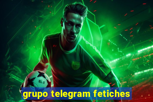 grupo telegram fetiches